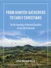 From Hunter-Gatherers to Early Christians : The Archaeology of Ancient Societies in the Llyn Peninsula - eBook