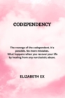 Codependency : The Revenge of the Codependent. It's Possible. No More Mistakes. What Happens When You Recover Your Life by Healing from Any Narcissistic Abuse. - Book