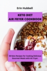 Keto Diet Air Fryer Cookbook : 50 Keto Recipes for Cooking Delicious Gourmet Meals with Air Fryer. - Book