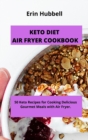 Keto Diet Air Fryer Cookbook : 50 Keto Recipes for Cooking Delicious Gourmet Meals with Air Fryer. - Book