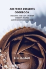 Air Fryer Desserts Cookbook : Delicious and Easy Air Fryer Desserts Recipes (Air Fryer Mini Cookbooks) - Book