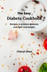 The Easy Diabets Cookbook : Recipes to prevent diabetes and fight overweight. - Book