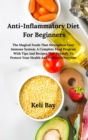 Anti- Inflammatory Diet with Tips and Recipes That Detoxify to Protect Your Health and Wellness Overtime : The Magical Foods That Strengthen Your Immune System. a Complete Food Program for Beginners - Book