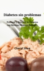 Diabetes Sin Problemas : Prevenir Y Revertir La Diabetes Con Recetas Faciles Y Sabrosas - Book