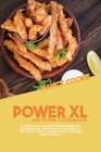 Power XL Air Fryer Cookbook : A Practical and Effective Guide To Affordable, Quick & Easy Recipes To Fry, Bake, Grill & Roast Most Wanted Family Meals - Book