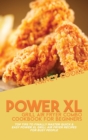 Power XL Grill Air Fryer Combo Cookbook For Beginners : Top Tips To Finally Master Quick & Easy Power XL Grill Air Fryer Recipes For Busy People - Book