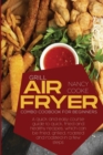 Grill Air Fryer Combo Cookbook for Beginners : A Quick And Easy Course Guide To Quick, Fried And Healthy Recipes, Which Can Be Fried, Grilled, Roasted And Roasted In A Few Steps - Book