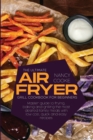 The Ultimate Air Fryer Grill Cookbook for Beginners : Master Guide To Frying, Baking And Grilling The Most Desired Family Meals With Low Cost, Quick And Easy Recipes - Book