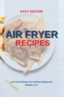 Air Fryer Recipes : Low Carb Recipes for Healthy Eating and Weight Loss - Book