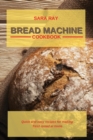 Bread Machine Cookbook : Quick and easy recipes for making fresh bread at home - Book