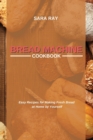 Bread Machine Cookbook : Easy Recipes for Making Fresh Bread at Home by Yourself - Book