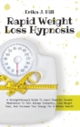 Rapid Weight Loss Hypnosis : A Straightforward Guide To Learn Powerful Guided Meditation To Fall Asleep Instantly, Lose Weight Fast, And Increase Your Energy For A Better Health - Book
