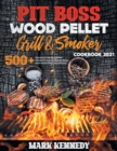Pit Boss Wood Pellet Grill & Smoker Cookbook 2021 : 500+ Advaced and Beginners Recipes to Make Stunning Meals with Your Family and Friends - Book