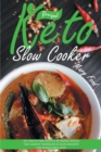 Keto Slow Cooker Recipes : 50+ Healthy and Tasteful Ketogenic Recipes That Cook by Themselves in Your Crockpot. Lose Weight with Taste. - Book