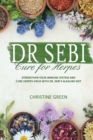 Dr Sebi Cure for Herpes : Strengthen Your Immune System and Cure Herpes Virus with Dr Sebi's Alkaline Diet - Book