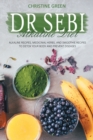 Dr Sebi Alkaline Diet : Alkaline Recipes, Medicinal Herbs, and Smoothie Recipes to Detox Your Body and Prevent Diseases - Book