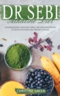 Dr Sebi Alkaline Diet : Alkaline Recipes, Medicinal Herbs, and Smoothie Recipes to Detox Your Body and Prevent Diseases - Book