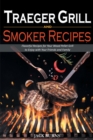 Traeger Grill and Smoker Recipes : Flavorful Recipes for Your Wood Pellet Grill to Enjoy with Your Friends and Family - Book