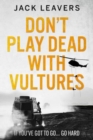 Don't Play Dead with Vultures : If you've got to go... go hard - Book