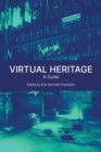 Virtual Heritage : A Guide - Book