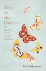 Zen in the Garden : the Japanese art of peaceful gardening - Book
