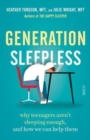 Generation Sleepless : why teenagers aren't sleeping enough, and how we can help them - Book