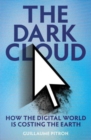 The Dark Cloud : how the digital world is costing the earth - Book