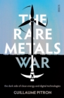 The Rare Metals War : the dark side of clean energy and digital technologies - Book