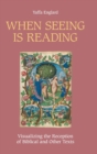 When Seeing is Reading : Visualizing the Reception of Biblical and Other Texts - Book