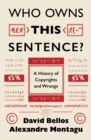 Who Owns This Sentence? : A History of Copyrights and Wrongs - Book