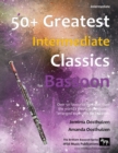 50+ Greatest Intermediate Classics for Bassoon : Instantly recognisable tunes by the world's greatest composers arranged for the intermediate bassoon player. - Book