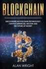Blockchain : Uncovering Blockchain Technology, Cryptocurrencies, Bitcoin and the Future of Money: Blockchain and Cryptocurrency Exposed - Book