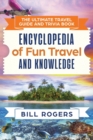 The Ultimate Travel Guide and Trivia Book : Encyclopedia of Fun Travel and Knowledge - Book