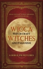 Wicca, Witch Craft, Witches and Paganism Hardback Version : A Bible on Witches: Witch Book (Witches, Spells and Magic 1) - Book