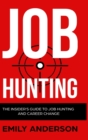 Job Hunting - Hardcover Version : The Insider's Guide to Job Hunting and Career Change: Learn How to Beat the Job Market, Write the Perfect Resume and Smash it at Interviews (Volume 1) - Book