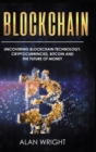 Blockchain - Hardcover Version : Uncovering Blockchain Technology, Cryptocurrencies, Bitcoin and the Future of Money: Blockchain and Cryptocurrency Exposed - Book