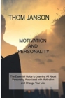 Motivation and Personality : The Essential Guide to Learning All About Personality Associated with Motivation and Change Your Life. - Book