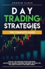 Day Trading Strategies : The Complete Guide with All the Advanced Tactics for Stock and Options Trading Strategies. Find Here the Tools You Will Need to Invest in the Forex Market. - Book
