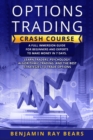 Options Trading Crash Course : A Full Immersion Guide for Beginners and Experts to Make Money in 7 Days. Learn Traders&#9542; Psychology, Algorithmic Trading, and the Best Strategies to Trade Options - Book