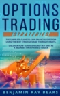 Options Trading Strategies : The Complete Guide to Gain Financial Freedom Using the Best Strategies and the Right Habits. Discover How to Make Money in 7 Days as a Beginner or Advanced Trader - Book