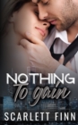 Nothing to Gain : Secret Billionaire - Friends to Lovers Romance - Book