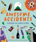 Awesome Accidents : 19 Discoveries that Changed the World - Book