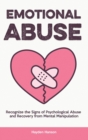 Emotional Abuse : Recognize the Signs of Psychological Abuse and Recovery from Mental Manipulation - Book