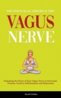 The Polyvagal Theory & The Vagus Nerve : Unlocking the Power of Your Vagus Nerve to Overcome Trauma, Anxiety, Inflammation and Depression - Book