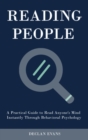 Reading People : A Practical Guide to Read Anyone's Mind Instantly Through Behavioral Psychology - Book