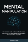 Mental Manipulation : The Complete Guide to Discover The Secrets of Mind Control and Spot The Signs of Psychological Manipulation Most People Miss - Book