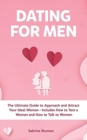 Dating for Men : The Ultimate Guide to Approach and Attract Your Ideal Woman - Includes How to Text a Woman and How to Talk to Women - Book