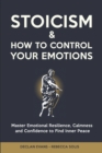 Stoicism & How to Control Your Emotions : Master Emotional Resilience, Calmness and Confidence to Find Inner Peace - Book