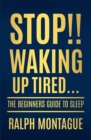 Stop!! Waking Up Tired : The Beginners Guide To Sleep - Book