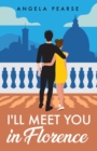 I'll Meet You in Florence : An opposites attract, spicy rom-com - Book